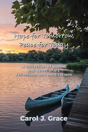 Hope for Tomorrow, Peace for Today: A collection of poems and devotionals, reflections and meditations