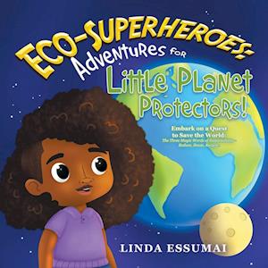 Eco-Superheroes: Adventures for Little Planet Protectors!: Embark on a Quest to Save the World: The Three Magic Words of Sustainability - Reduce, Reus