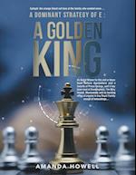 A Dominant Strategy of E : A Golden King: An Award Winner for this and or future book sellers everywhere and a favorite of Prince George, well it has 