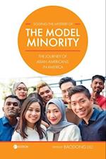 Solving the Mystery of the Model Minority: The Journey of Asian Americans in America 