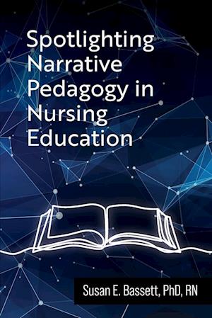 Spotlighting Narrative Pedagogy in Nursing Education