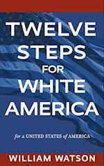 Twelve Steps for White America: For a United States of America 
