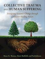 Collective Trauma and Human Suffering: Energizing Systemic Change through Collective Healing Action 