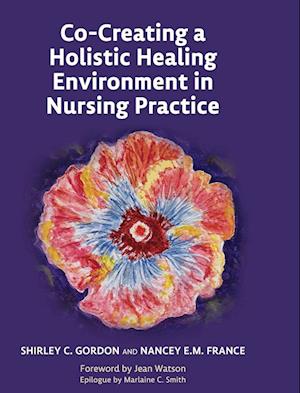 Co-Creating a Holistic Healing Environment in Nursing Practice