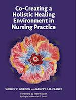 Co-Creating a Holistic Healing Environment in Nursing Practice