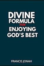 Divine Formula For Enjoying God's Best: Wisdom Keys for Guaranteed Results 