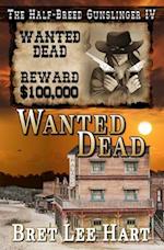 Wanted Dead (The Half-Breed Gunslinger IV) 