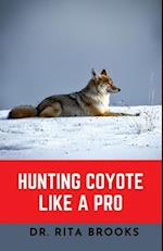 Hunting Coyote Like A Pro: Discover Tips & Techniques To Master Coyote Hunting with Images 