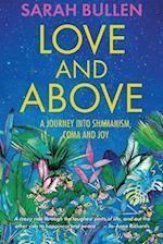 Love and Above: A journey into shamanism, a coma and joy 