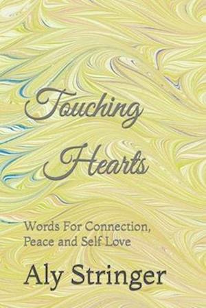 Touching Hearts: Words For Connection, Peace and Self Love