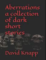 Aberrations a collection of dark short stories 