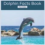 Dolphin Facts Book For Kids: 50 Interesting Facts About Dolphins 