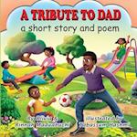 A TRIBUTE TO DAD: A short story and poem about dad 