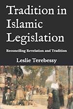 Tradition in Islamic Legislation: Reconciling Revelation and Tradition 