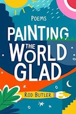 Painting the World Glad: Fun-tastic Poems 