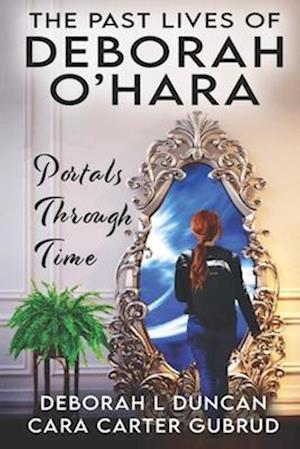 The Past Lives of Deborah O'Hara: Portals Through Time