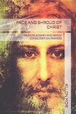 FACE AND SHROUD OF CHRIST: PRAYERS,ROSARY AND FAMILY CONSECRATION PRAYERS 