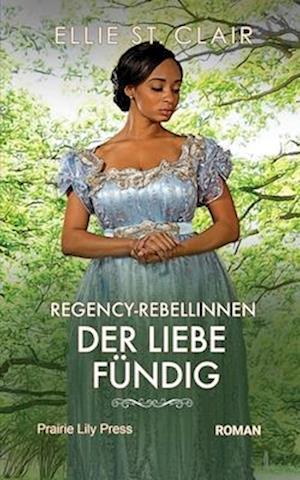 Regency Rebellinnen - Der Liebe fündig