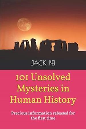 101 Unsolved Mysteries in Human History: Precious information released for the first time