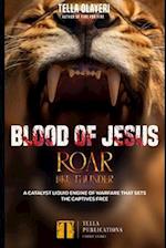 Blood Of Jesus Roar Like Thunder: A Catalyst Liquid Engine Of Warfare That Sets The Captives Free 