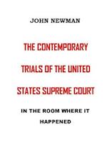 THE CONTEMPORARY TRIALS OF THE UNITED STATES SUPREME COURT: IN THE ROOM WHERE IT HAPPENED 