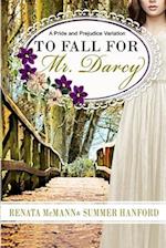 To Fall for Mr. Darcy: A Pride and Prejudice Variation 