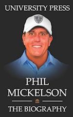 Phil Mickelson Book: The Biography of Phil Mickelson 