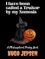 I have been called a Traitor by my Nemesis: A Philosophical Poetry Book 