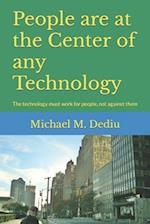 People are at the Center of any Technology: The technology must work for people, not against them 