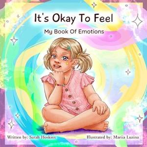 It's Ok To Feel: My Book Of Emotions