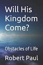 Will His Kingdom Come?: Obstacles of Life 