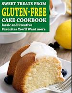 Sweet Treats From Gluten-Free Cake Cookbook: Classic and Creative Favorites You'll Want more 
