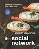Recipes To Build Up The Social Network: Friendship or Success? Food Before Both! 