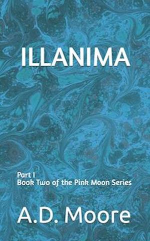 Illanima: Part I Book Two of the Pink Moon Series