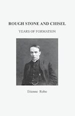 Rough Stone and Chisel: Years of Formation 