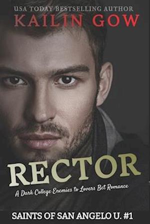 Rector: A Dark College Enemies to Lovers Bet Romance (Saints of San Angelo University#1)