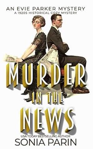 Murder in the News: A 1920s Historical Cozy Mystery: An Evie Parker Mystery Book 15