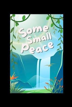 Some Small Peace: An Illustrated Book