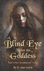 A Blind Eye From The Goddess: And Other Steampunk Tales 