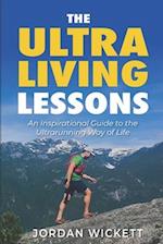 The Ultraliving Lessons: An Inspirational Guide to the Ultrarunning Way of Life 