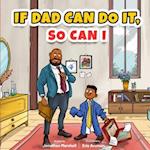 If Dad Can Do It, So Can I 