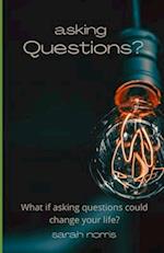 Asking Questions?: What if asking questions could change your life? 