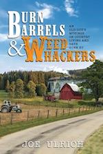 Burn Barrels and Weed Whackers: An Old Guy's Musings on Country Living and Days Gone By 