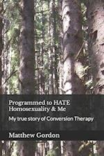 Programmed to HATE Homosexuality & Me: My true story of Conversion Therapy 