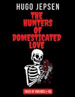 The Hunters of Domesticated Love: Tales of Violence (A Story +18) 