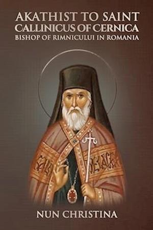 Akathist to Saint Callinicus of Cernica Bishop of Rimnicului in Romania