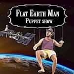 Flat Earth Man - Puppet Show 