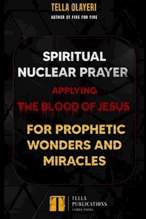 Spiritual Nuclear Prayer Applying Blood Of Jesus For Prophetic Wonders And Miracles