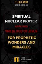 Spiritual Nuclear Prayer Applying Blood Of Jesus For Prophetic Wonders And Miracles 