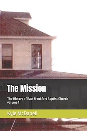 The Mission: The History of East Frankfort Baptist Church